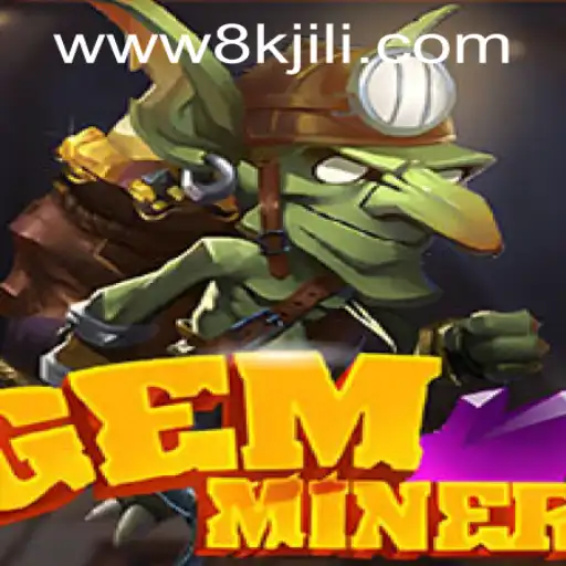 Discover the Thrills of GemMiner: Dive into the Sparkling World of 8K JILI CASINO